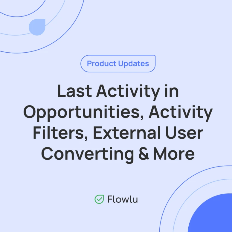 Last Activity and Date in Opportunities, Comment Filters, Extrnal-to-Internal Converting and Even More!