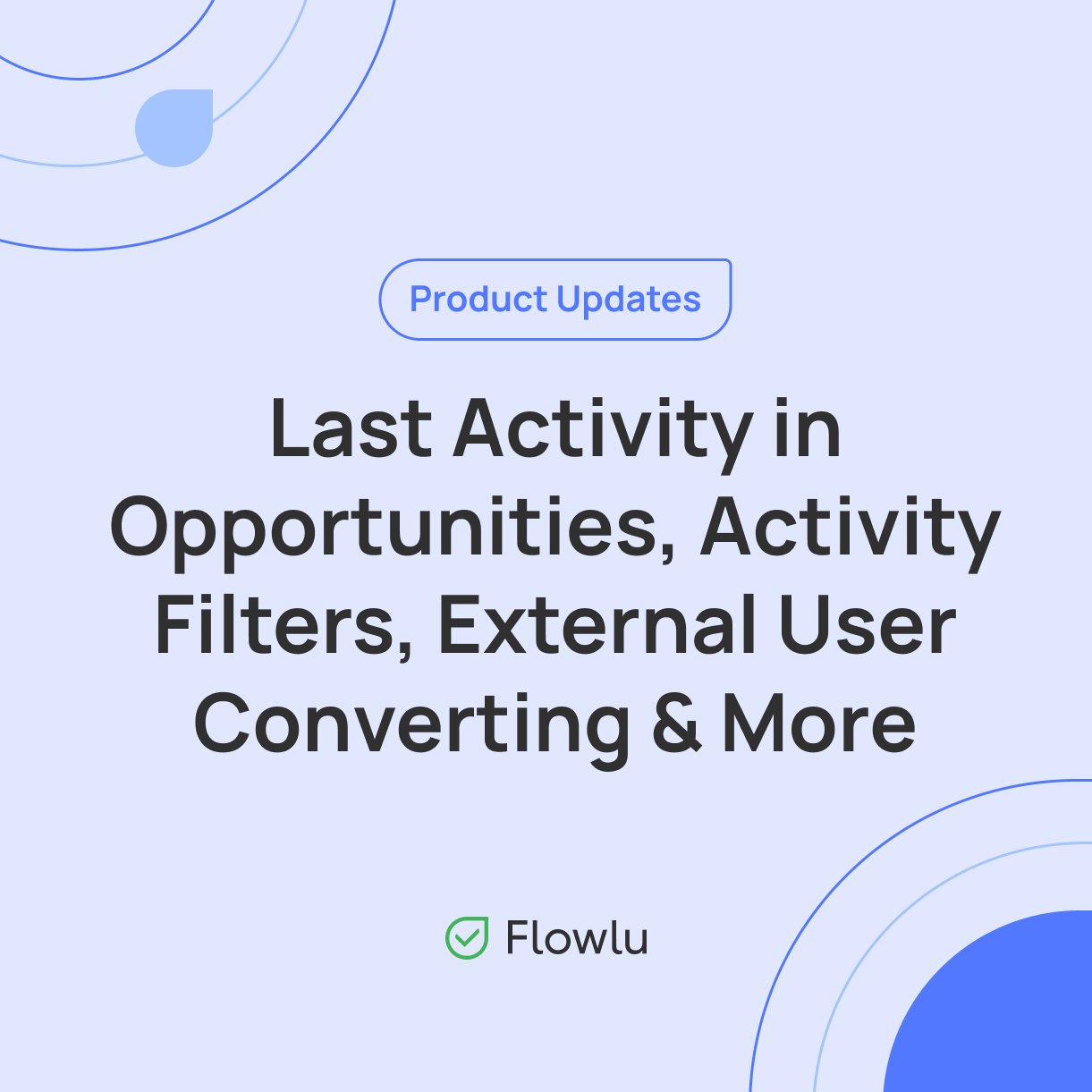 Flowlu - Last Activity and Date in Opportunities, Comment Filters, Extrnal-to-Internal Converting and Even More!