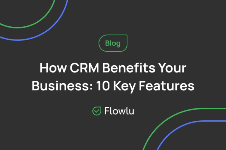 Why CRM Software is Important — 10 Key Benefits of a Good CRM