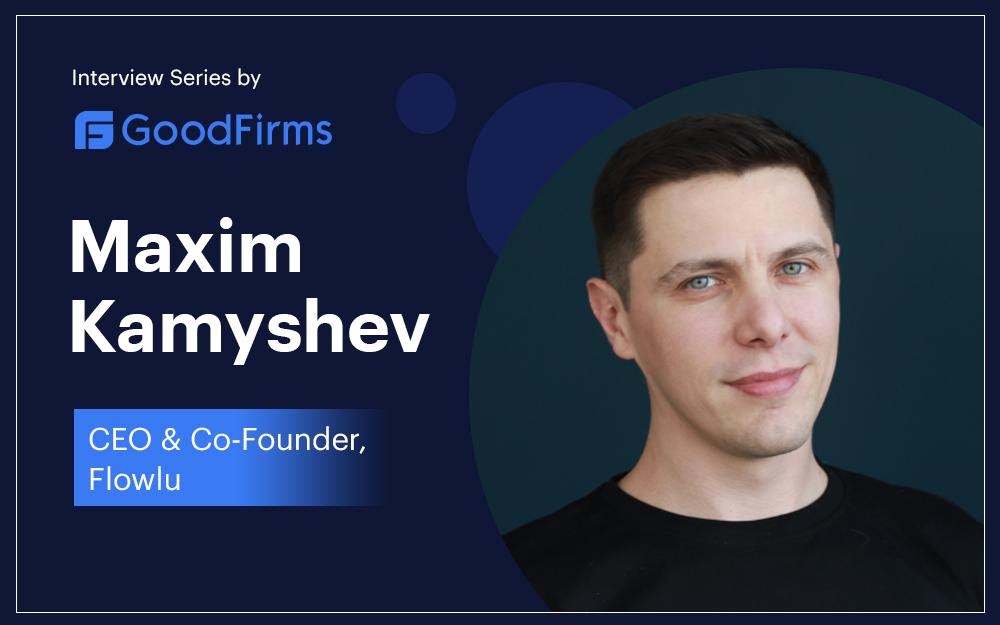 Flowlu - Flowlu’s CEO Featured in a GoodFirms Interview Series