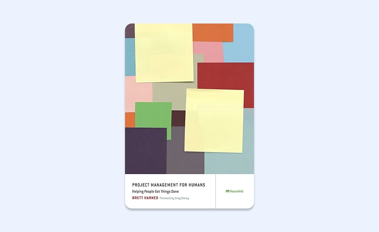 Cover: Project Management for Humans: Helping People Get Things Done by Brett Harned