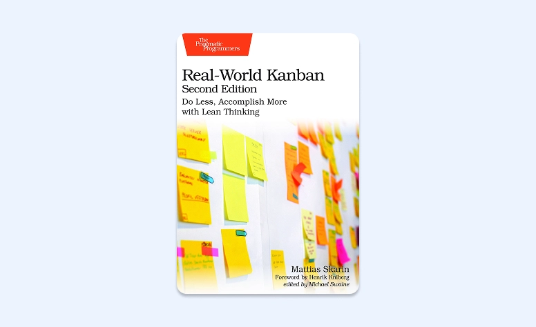 Cover: Real‑World Kanban (Second Edition): Do Less, Accomplish More with Lean Thinking by Mattias Skarin