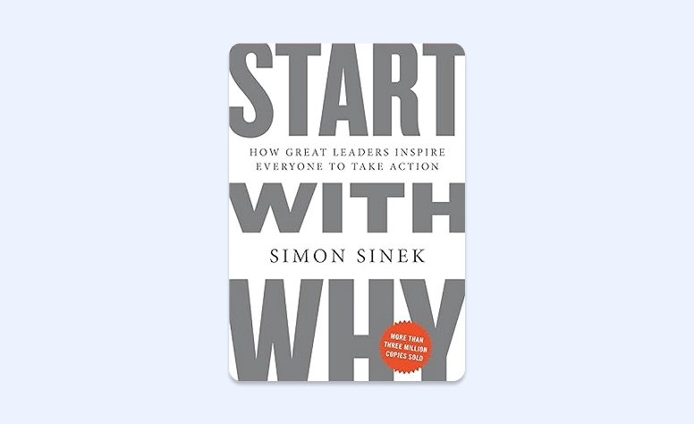 Cover: Start With Why: How Great Leaders Inspire Everyone To Take Action by Simon Sinek