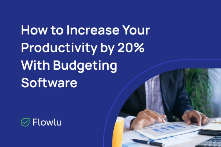 Sistemas de gestão orçamental e melhores práticas para aumentar a sua produtividade em 20%