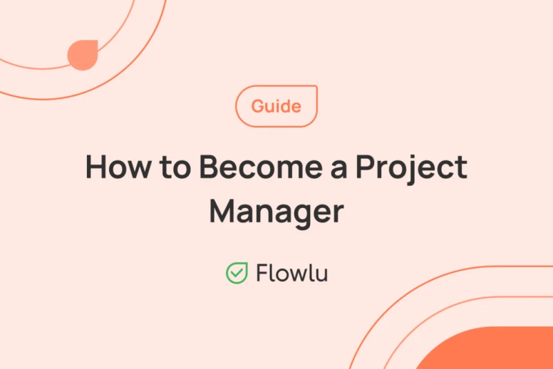 Becoming A Project Manager: A Complete Guide