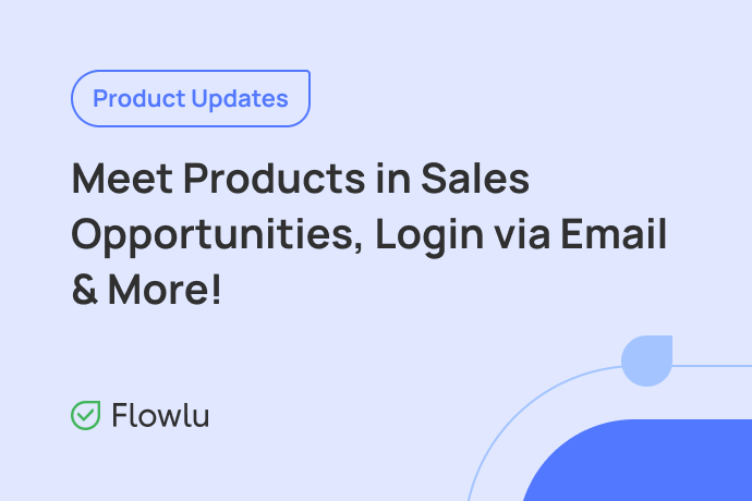 Flowlu - Conheça as atualizações de março: Produtos em Oportunidades de Vendas, Registro de Fluxo de Caixa, Login via Link e Mais!